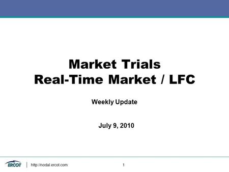 1 Market Trials Real-Time Market / LFC Weekly Update July 9, 2010.