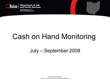 Office of Fiscal Services Bureau of County Finance & Technical Assistance Cash on Hand Monitoring July – September 2008.