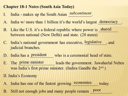 Chapter 18-1 Notes (South Asia Today) I.India - makes up the South Asian ___________. A.India w/ more than 1 billion it’s the world’s largest ___________.