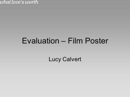 Evaluation – Film Poster Lucy Calvert. Target Audience The intended audience that we chose for our trailer was teenagers (certification is a 12) up to.