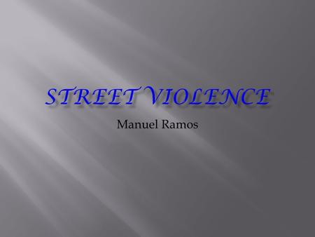 Manuel Ramos.  Violence can be committed by someone that knows you but is most committed by strangers.