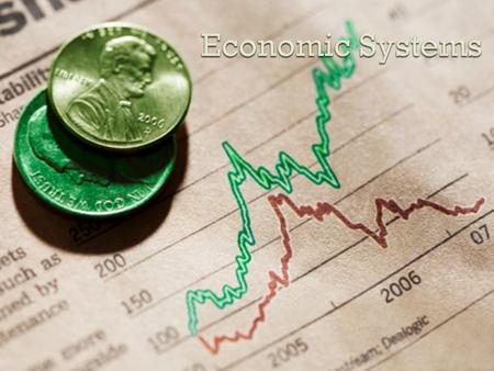  Economic Systems must make three basic decisions: 1) What and how many goods and services should be produced? 2) How should they be produced? 3) Who.