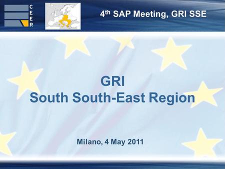 4 th SAP Meeting, GRI SSE Milano, 4 May 2011 GRI South South-East Region.
