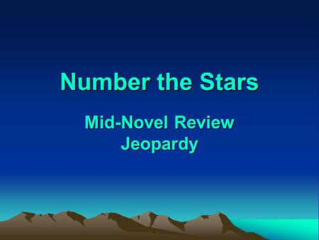 Number the Stars Mid-Novel Review Jeopardy Jeopardy Q $100 Q $200 Q $300 Q $400 Q $500 Q $100 Q $200 Q $300 Q $400 Q $500 Final Jeopardy.