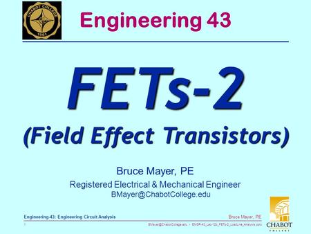 ENGR-43_Lec-12b_FETs-2_LoadLine_Analysis.pptx 1 Bruce Mayer, PE Engineering-43: Engineering Circuit Analysis Bruce Mayer, PE Registered.