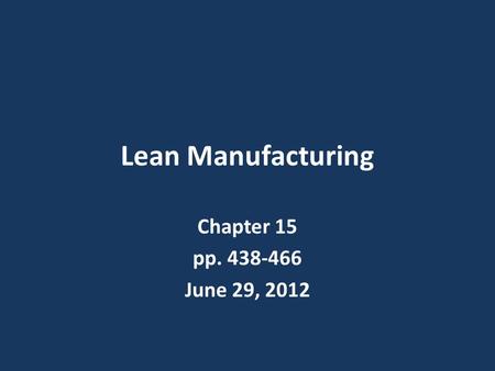 Lean Manufacturing Chapter 15 pp. 438-466 June 29, 2012.