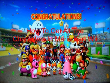 How To Get All The Characters In Mario Kart Wii Mario Kart Wii= $50.00 Wii Wheel= $15.00.