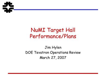 NuMI Target Hall Performance/Plans Jim Hylen DOE Tevatron Operations Review March 27, 2007.
