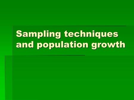Sampling techniques and population growth