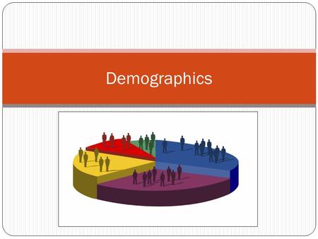 Demographics. What is it? Demography is the study of population Why do people settle in certain areas? What lead to changes in settlement patterns? What.