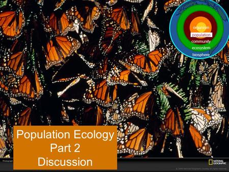Population Ecology Part 2 Discussion population ecosystem community biosphere organism.