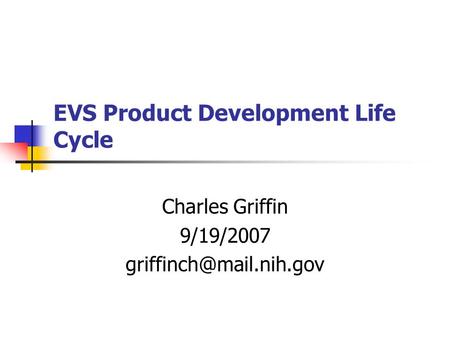 EVS Product Development Life Cycle Charles Griffin 9/19/2007
