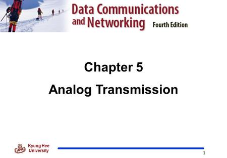 1 Kyung Hee University Chapter 5 Analog Transmission.