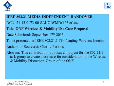 IEEE 802.21 MEDIA INDEPENDENT HANDOVER DCN: 21-13-0173-00-SAUC-WMDG-UseCase Title: ONF Wireless & Mobility Use Case Proposal Date Submitted: September.