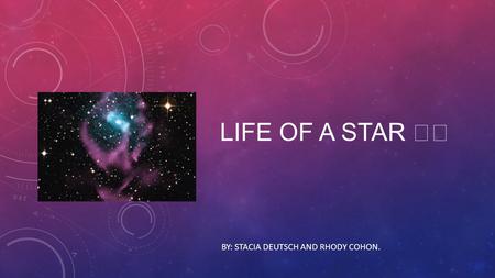 LIFE OF A STAR BY: STACIA DEUTSCH AND RHODY COHON.