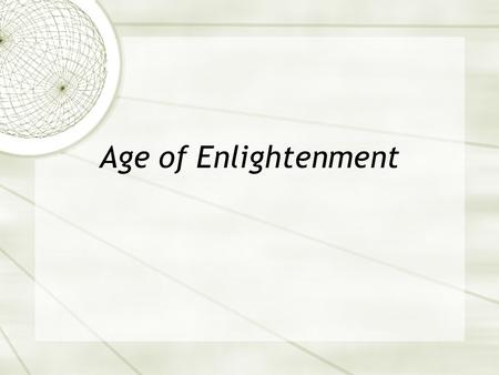 Age of Enlightenment. Review of Puritans  What did the Puritans believe?  Adam and Eve’s sin had damned most people for eternity  Christ had been sent.
