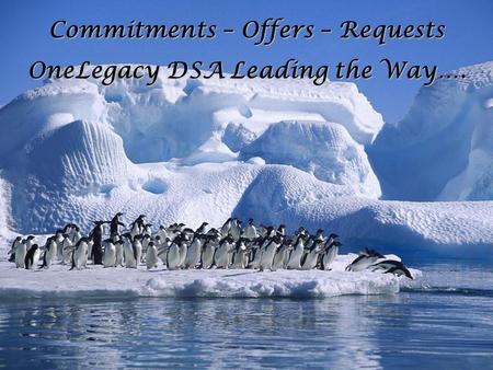 Commitments – Offers – Requests OneLegacy DSA Leading the Way….