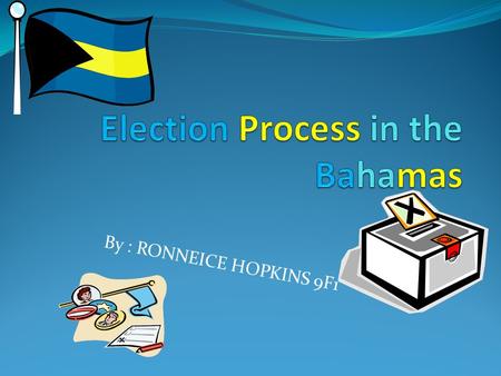 By : RONNEICE HOPKINS 9F1. Political parties Constituency Election Rallies Campaign Gerrymandering.