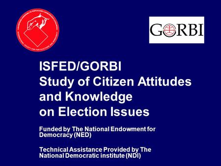 ISFED/GORBI Study of Citizen Attitudes and Knowledge on Election Issues Funded by The National Endowment for Democracy (NED) Technical Assistance Provided.