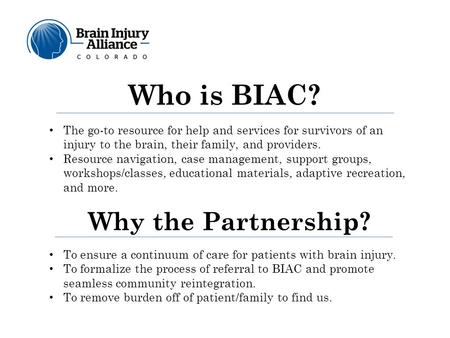To ensure a continuum of care for patients with brain injury. To formalize the process of referral to BIAC and promote seamless community reintegration.