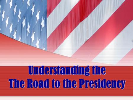 Understanding the The Road to the Presidency. Put the following steps in the “Road to the Presidency” in sequential order National Conventions Debates.