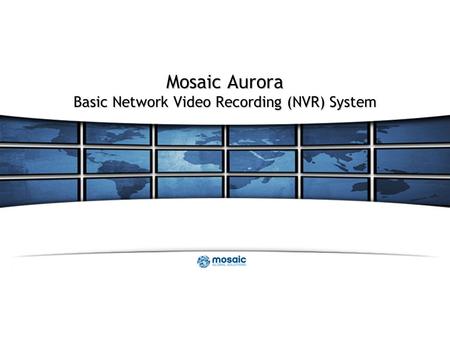 Mosaic Aurora Basic Network Video Recording (NVR) System.