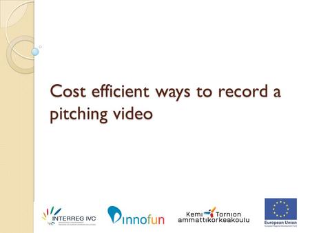 Cost efficient ways to record a pitching video. Idea was to find: User friendly ways to record a pitching video Record by using web-camera and microphone.