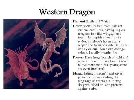 Western Dragon Element: Earth and Water Description: Created from parts of various creatures, having eagle's feet, two bat-like wings, lion's forelimbs,