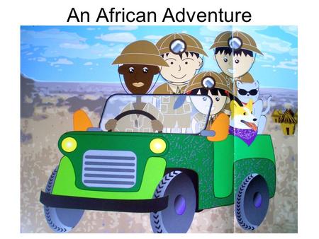 An African Adventure. Chapter 1 – The New Neighbours One sunny Sunday morning, Sam and Emma were looking out of the window. They saw a huge, green van.