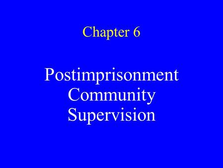 Chapter 6 Postimprisonment Community Supervision.