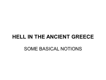 HELL IN THE ANCIENT GREECE SOME BASICAL NOTIONS. In many religious traditions, Hell is a place of suffering and punishment in the afterlife often in the.
