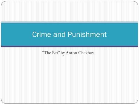 “The Bet” by Anton Chekhov Crime and Punishment. Big Idea: Journal Topic How much is a human life worth?
