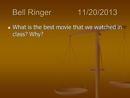 Bell Ringer11/20/2013 What is the best movie that we watched in class? Why? What is the best movie that we watched in class? Why?