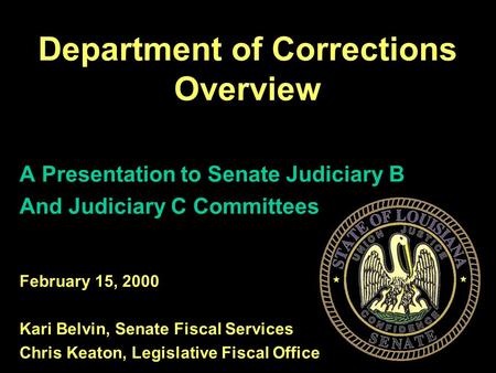1 A Presentation to Senate Judiciary B And Judiciary C Committees February 15, 2000 Kari Belvin, Senate Fiscal Services Chris Keaton, Legislative Fiscal.