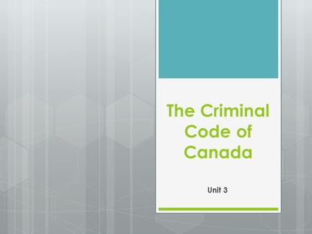 The Criminal Code of Canada Unit 3. What is the Criminal Code of Canada?  Federal Statute (law) that reflects the social values of Canadians which is.