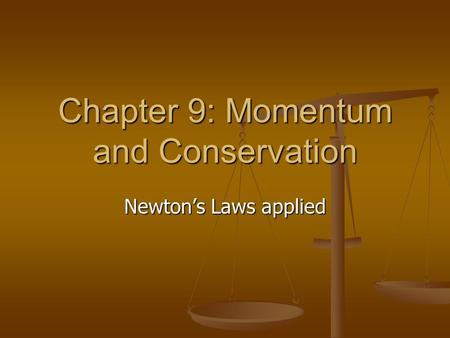 Chapter 9: Momentum and Conservation Newton’s Laws applied.