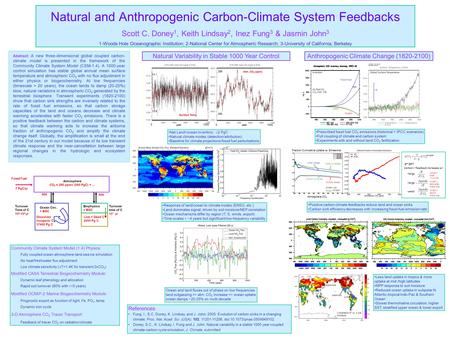 Natural and Anthropogenic Carbon-Climate System Feedbacks Scott C. Doney 1, Keith Lindsay 2, Inez Fung 3 & Jasmin John 3 1-Woods Hole Oceanographic Institution;