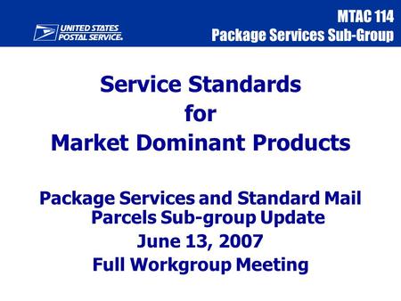 MTAC 114 Package Services Sub-Group Service Standards for Market Dominant Products Package Services and Standard Mail Parcels Sub-group Update June 13,