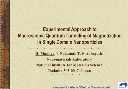 Experimental Approach to Macroscopic Quantum Tunneling of Magnetization in Single Domain Nanoparticles H. Mamiya, I. Nakatani, T. Furubayashi Nanomaterials.