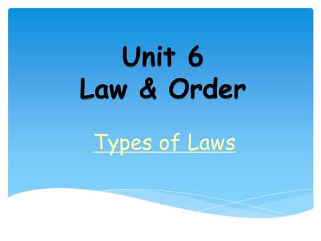 Types of Laws. Laws are supposed to.. –Protect human rights –Promote fairness –Resolve conflicts –Promote order and stability –Represent the will of the.