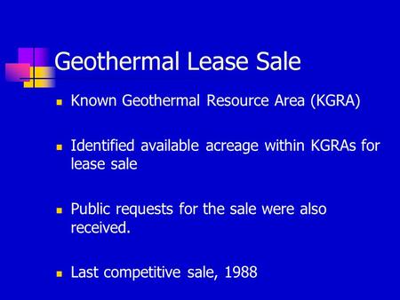 Geothermal Lease Sale Known Geothermal Resource Area (KGRA) Identified available acreage within KGRAs for lease sale Public requests for the sale were.