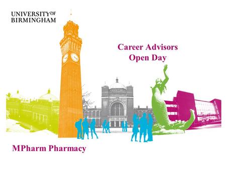 MPharm Pharmacy Career Advisors Open Day. Why open a new School of Pharmacy?  Greater patient focus  Inter-professional learning  Greater integration.