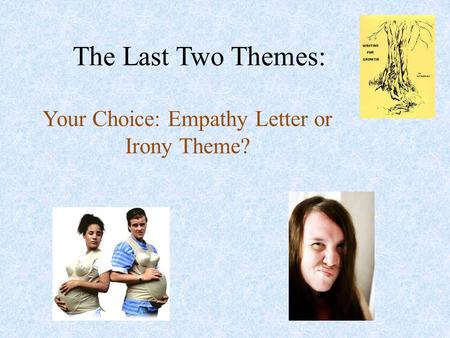 The Last Two Themes: Your Choice: Empathy Letter or Irony Theme?