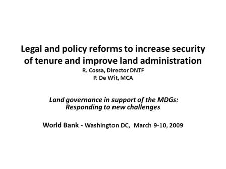 Legal and policy reforms to increase security of tenure and improve land administration R. Cossa, Director DNTF P. De Wit, MCA Land governance in support.