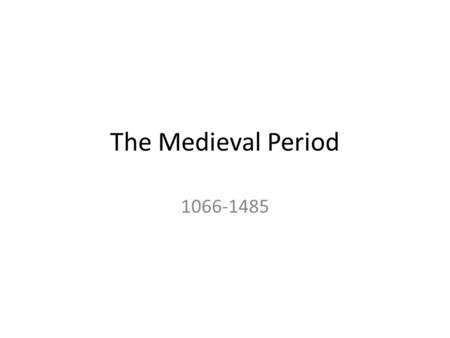 The Medieval Period 1066-1485. The Norman Conquest 1. The Battle of Hastings: William the Conqueror 2. Domesday Book: inventory 3. seized property 4.