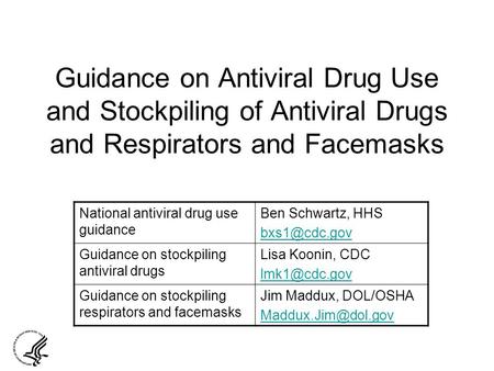 Guidance on Antiviral Drug Use and Stockpiling of Antiviral Drugs and Respirators and Facemasks National antiviral drug use guidance Ben Schwartz, HHS.
