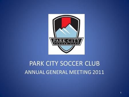 PARK CITY SOCCER CLUB ANNUAL GENERAL MEETING 2011 1.
