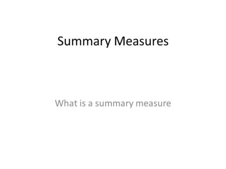 Summary Measures What is a summary measure. Primary Energy Consumption All forms of energy, direct and indirect, that used to process the raw materials.