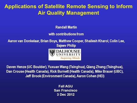Applications of Satellite Remote Sensing to Inform Air Quality Management Randall Martin with contributions from Aaron van Donkelaar, Brian Boys, Matthew.