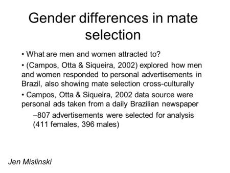 Gender differences in mate selection What are men and women attracted to? (Campos, Otta & Siqueira, 2002) explored how men and women responded to personal.